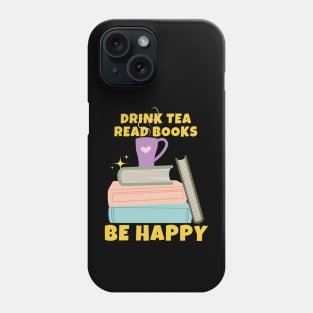 Drink Tea Read Books Be Happy Phone Case