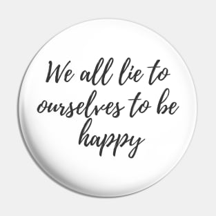 Lie to Ourselves Pin