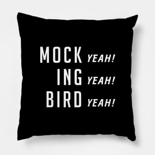 Mock (yeah) ing (yeah) Bird (yeah) Pillow