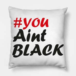 You Aint Black Pillow