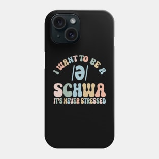 Funny I Want To Be A Schwa It's Never Stressed Phone Case