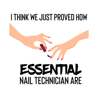 i think we just proved how nail technician are essential T-Shirt