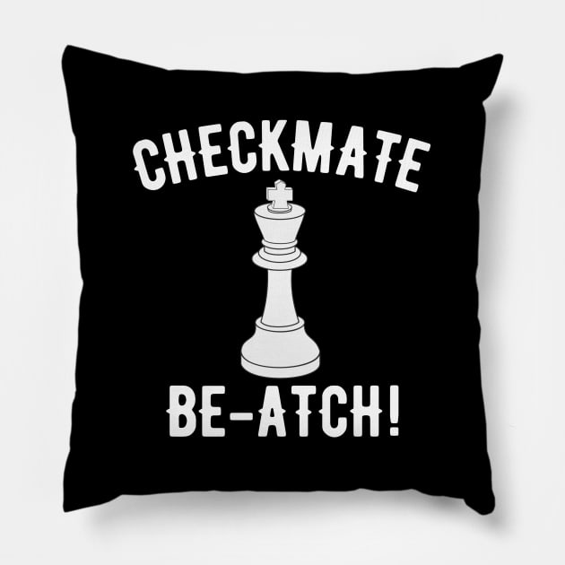 Checkmate Be-atch! Pillow by MessageOnApparel