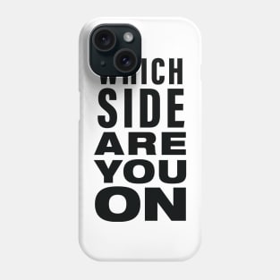 Which side are you on? Phone Case