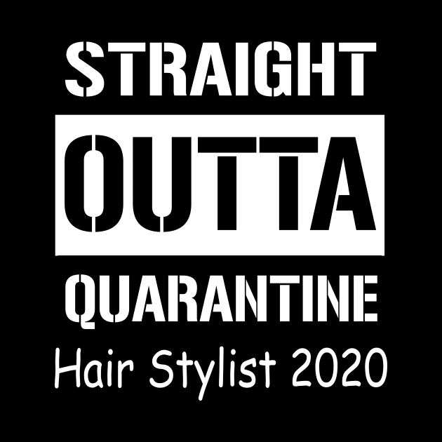 Straight Outta Quarantine Hair Stylist 2020 by Sincu