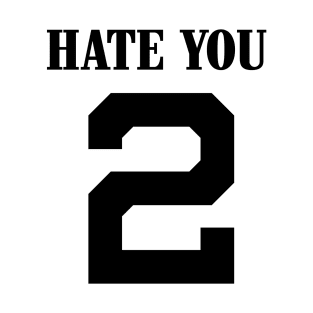 HATE YOU 2. Streetwear. street style. harajuku. hiphop. rnb T-Shirt