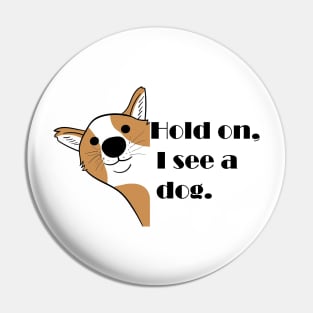 Dog Distraction Pin