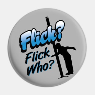 Flick Who? Pin