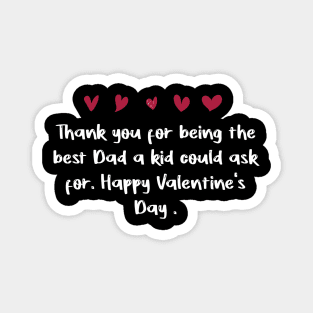 Thank you for being the best Dad a kid could ask for. Happy Valentine's Day. Magnet