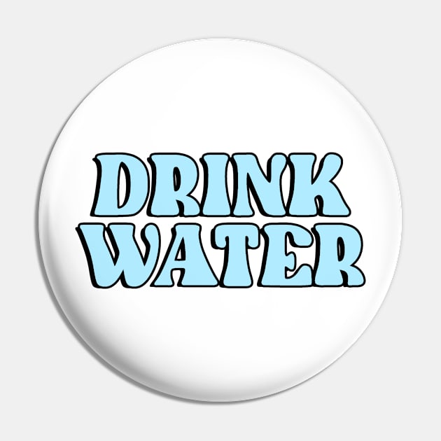 Drink Water Pin by CelestialTees