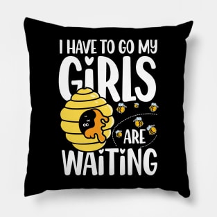 I Have To Go My Girls Are Waiting - Beekeeper Pillow