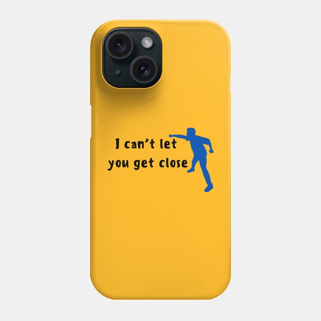 I Can't Let You Get Close Phone Case by Pearlie Jane Creations