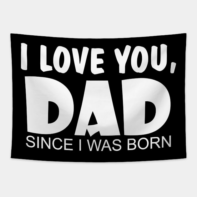 I Love You Dad Since I Was Born Tapestry by DMJPRINT