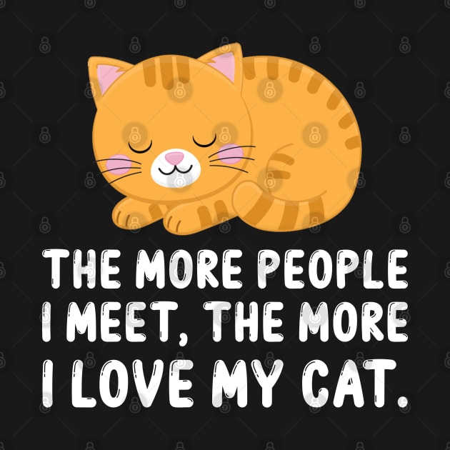 The More People I Meet, The More I Love My Cat by DragonTees