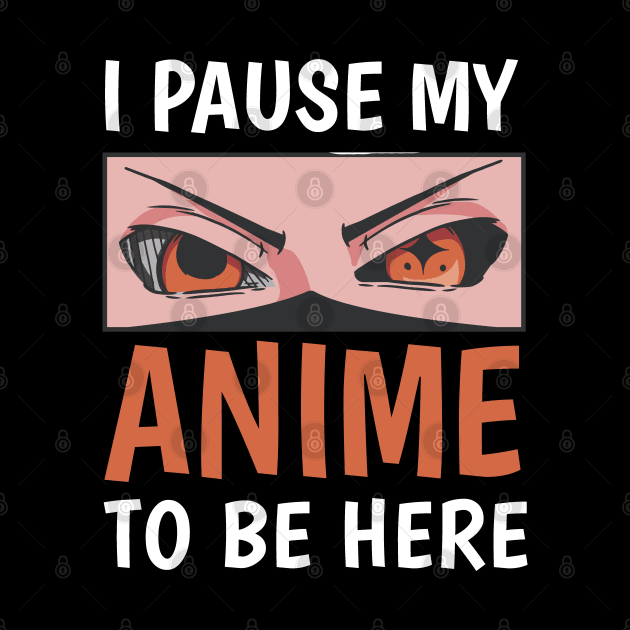 I paused my anime to be here by Nasher Designs