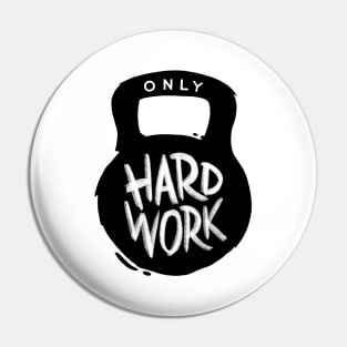 Only Hard Work Pin