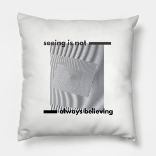 Seeing Is Not Always Believing Pillow