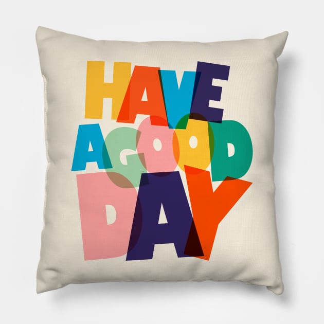 HAVE A GOOD DAY-typography Pillow by showmemars