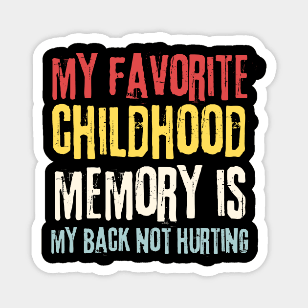 My Favorite Childhood Memory is My Back Not Hurting Magnet by Teewyld