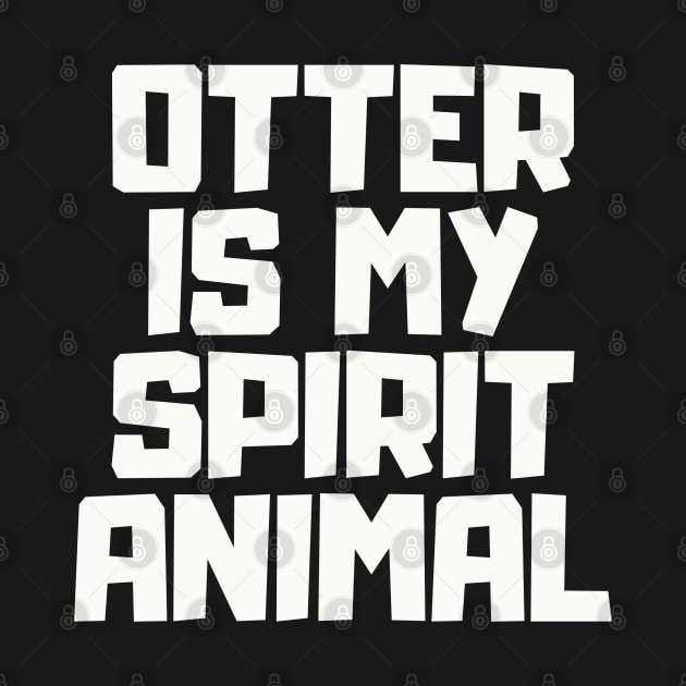 Otter Is My Spirit Animal by befine01