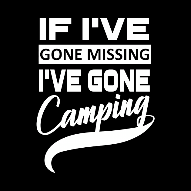 If I've Gone Missing I've Gone Camping Camping T-Shirt Gifts by OwensAdelisass