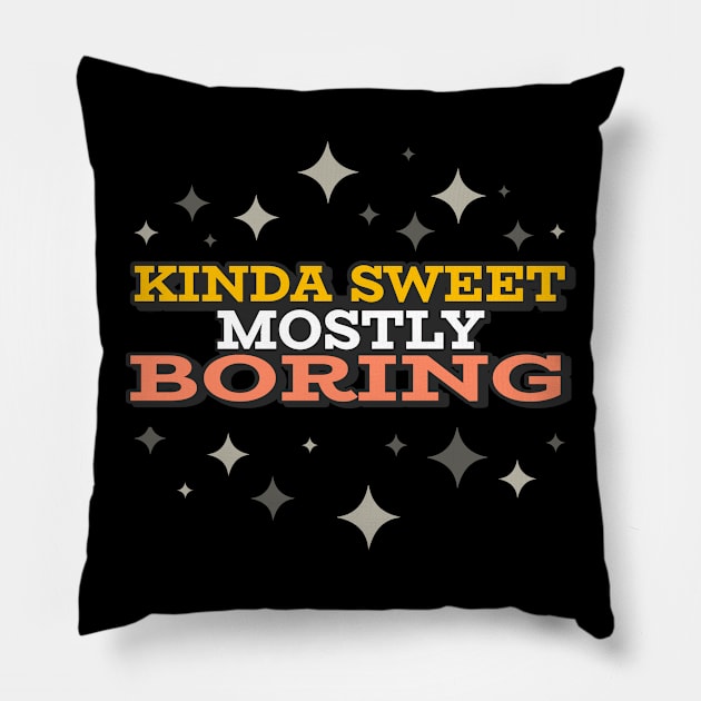 Kinda Sweet Mostly Boring Pillow by CarlsenOP