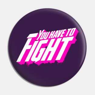 You Have To Fight Pin