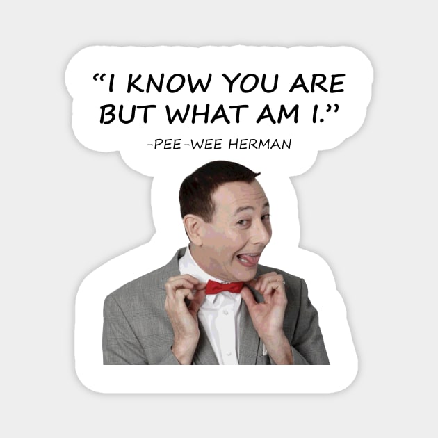 Pee Wee Herman Quotes Magnet by Orang Pea