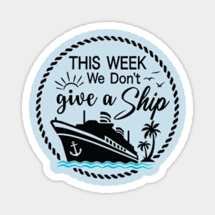 This Week, I Don't Give a Sip - Cruise Shirt for Unwinding in Style! Magnet