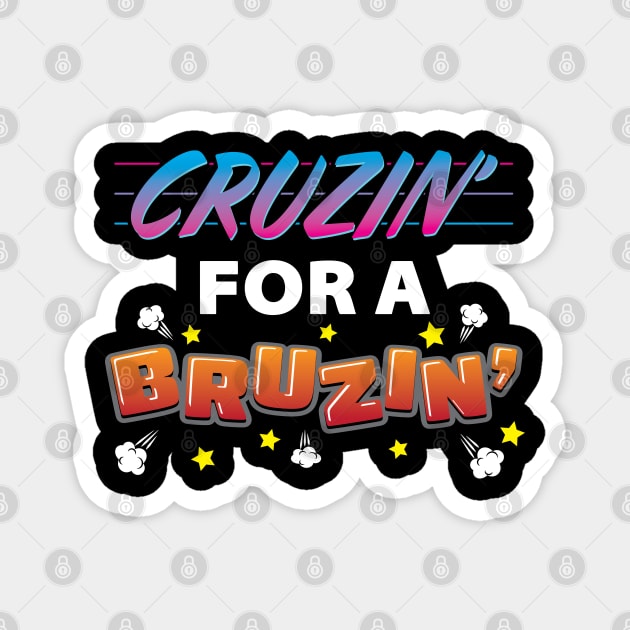 CRUZIN FOR A BRUZIN - Cruisin For a Bruisin - Cruzin to Cancun - Ted Cruzin Magnet by ZowPig Shirts