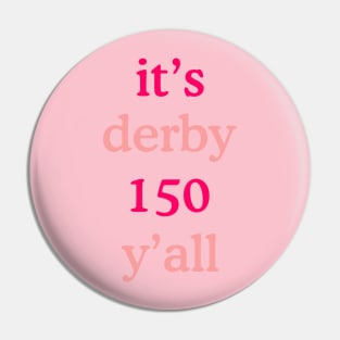 It's Derby 150 Y'all Pin