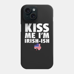 Kiss Me I'm Irish-ish St Patricks Day Phone Case