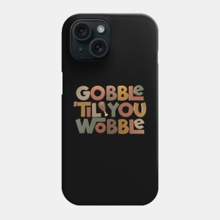 Gobble 'Til You Wobble 3D Phone Case