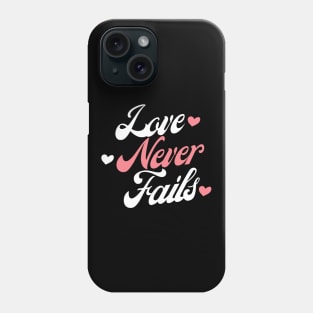 Love Never Fails. Love Saying. Phone Case