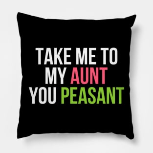 Funny Take Me to My Aunt You Peasant Aunt Lovers Pillow