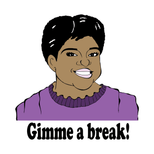 GIMME A BREAK FAN ART T-Shirt