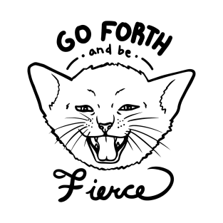 Go Forth and be Fierce! T-Shirt