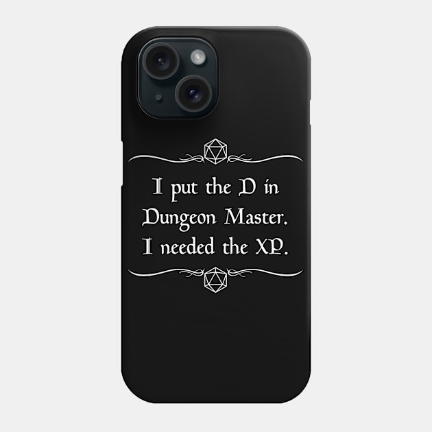 I Put the D in Dungeon Master. I Needed the XP. Phone Case by robertbevan