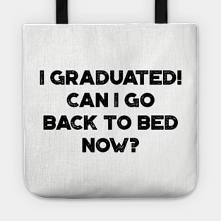 I Graduated! Can I Go Back To Bed Now? Funny Tote