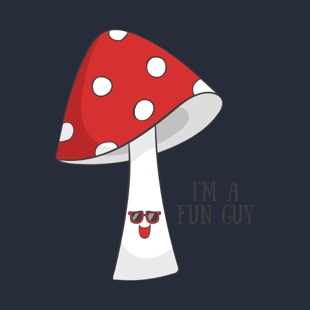 I'm A Fun Guy, Funny Cute Mushroom Vegetarian Vegan by Dreamy Panda Designs