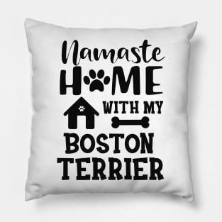 Boston Terrier Dog - Namaste home with my boston terrier Pillow