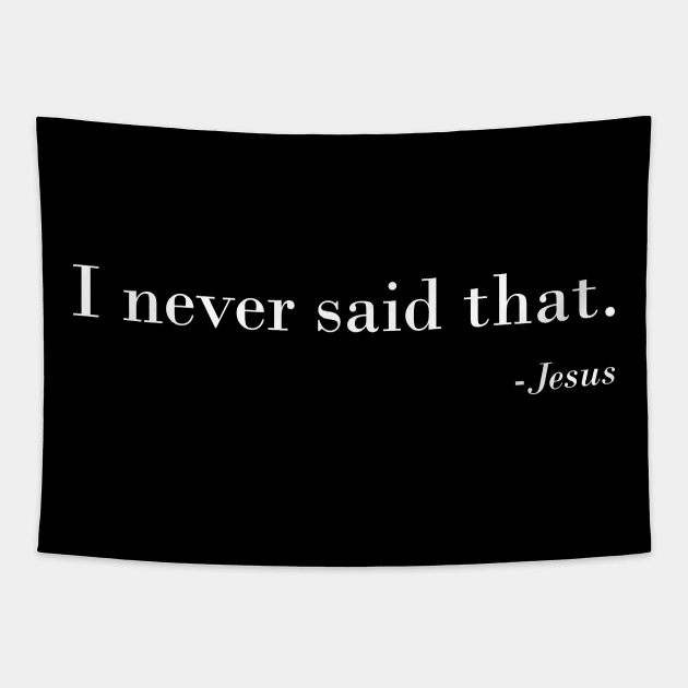 Christian Funny Religious Gift idea - I Never Said That Jesus Tapestry by johnii1422