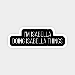 I'm Isabella doing Isabella things Magnet