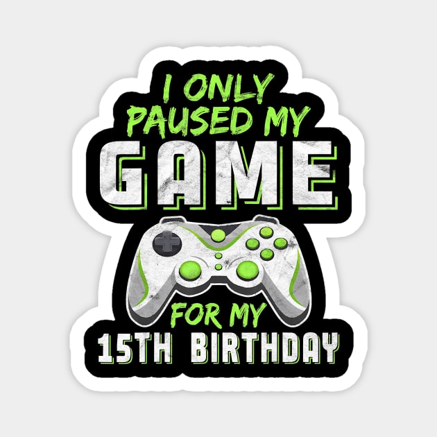 15 Year Old Only Paused My Game 15th Birthday Gift Boys Son Magnet by pyxisapricots