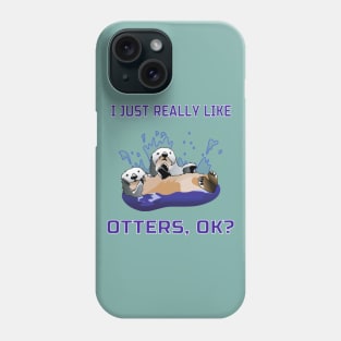 I Just Really Like Otters, OK? Cute Funny Gift Phone Case