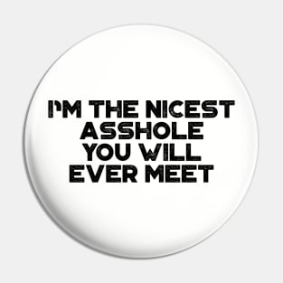 I'm The Nicest A*shole You Will Ever Meet Funny Pin