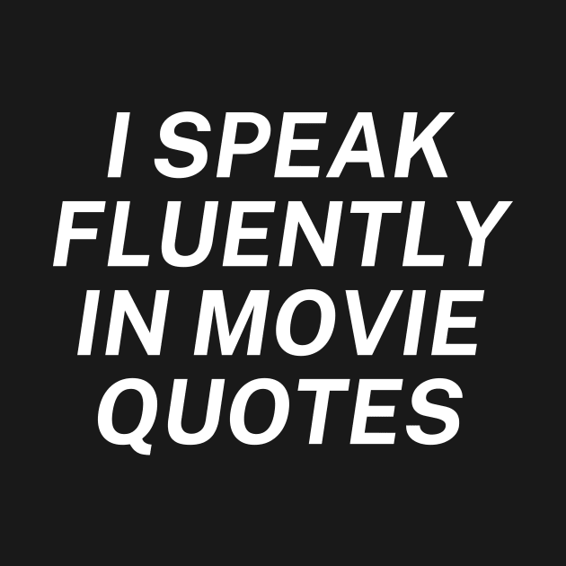 I Speak Fluently In Movie Quotes by Word and Saying