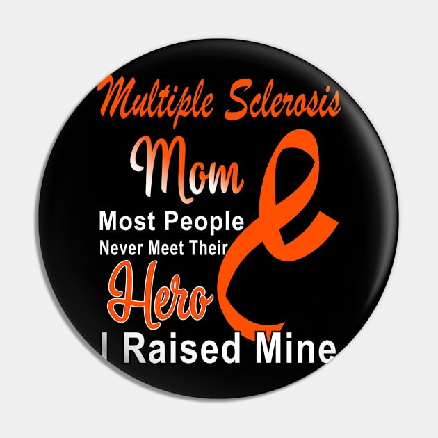 Multiple Sclerosis Mom Most People Never Meet Their Hero I Raised Mine / MS Disease / Multiple Sclerosis Awareness Month / Multiple Sclerosis Gift Pin by Albatros_Arts