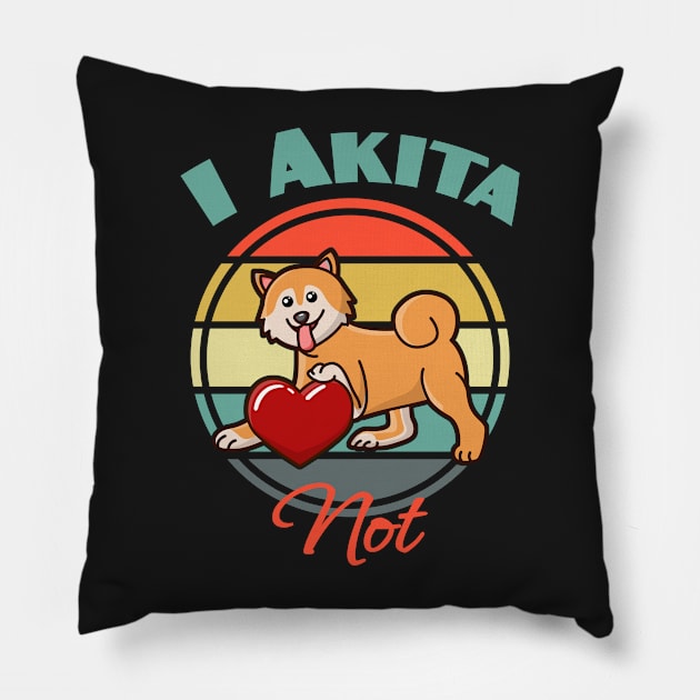 I Akita Inu Not Dog puppy Lover Cute Mothers Day Pillow by Meteor77