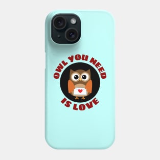 Owl You Need Is Love | Owl Pun Phone Case